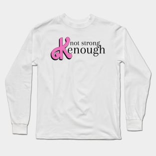 not strong kenough Long Sleeve T-Shirt